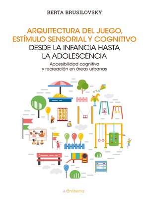 cover image of Arquitectura del juego, estímulo sensorial y cognitivo desde la infancia hasta la adolescencia